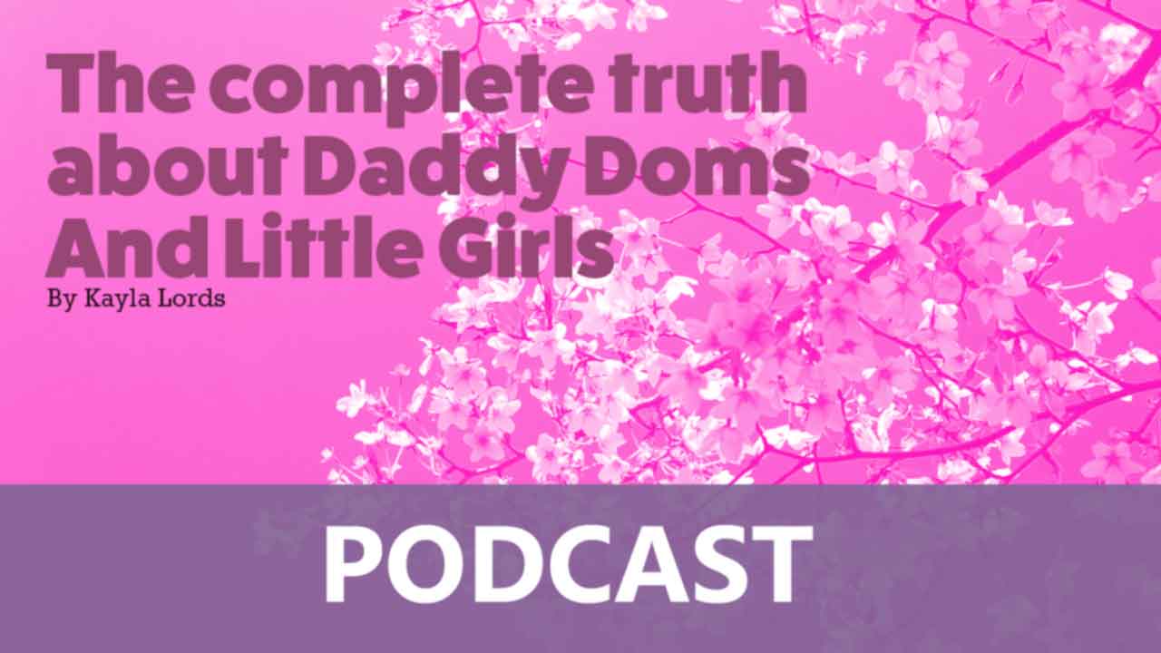 The complete truth about Daddy Doms and Little Girls